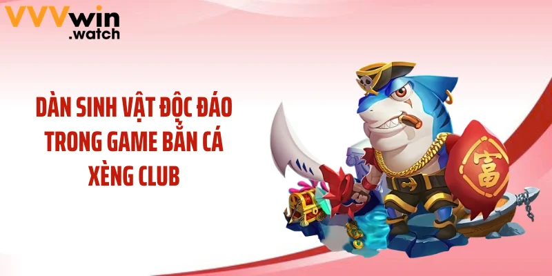 Dàn sinh vật độc đáo trong game bắn cá xèng club